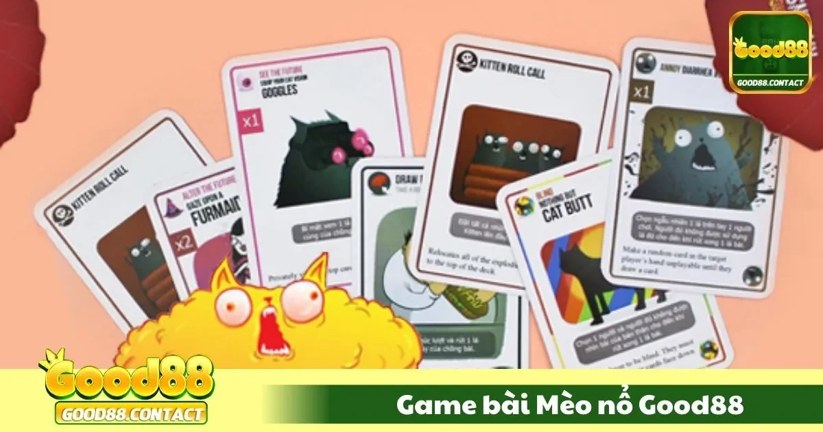 Game Bài Mèo Nổ Good88 - Trải Nghiệm Hài Hước, Kịch Tính 1 game bai meo no good881 77