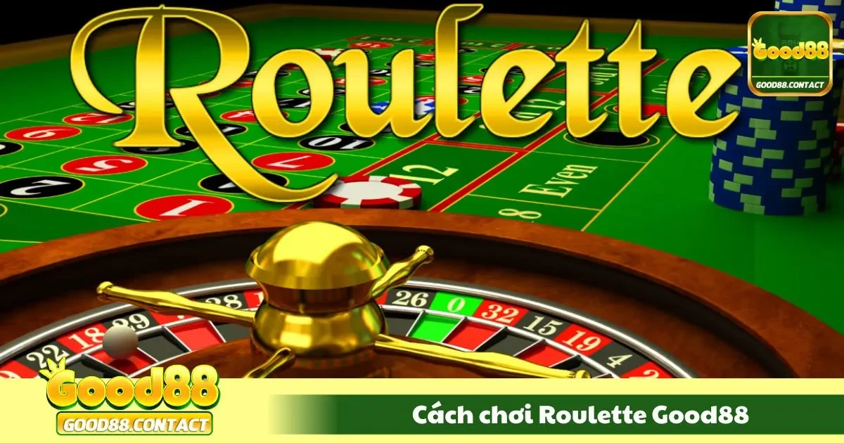 Cách Chơi Roulette Good88 - Hướng Dẫn Từ Cơ Bản 1 Hướng dẫn cách chơi roulette chi tiết cho người mới