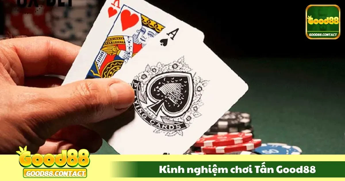 Kinh Nghiệm Chơi Tấn Good88 - Thủ Chắc, Phản Công Hay 1 Kinh nghiệm chơi bài chắn cho tiết