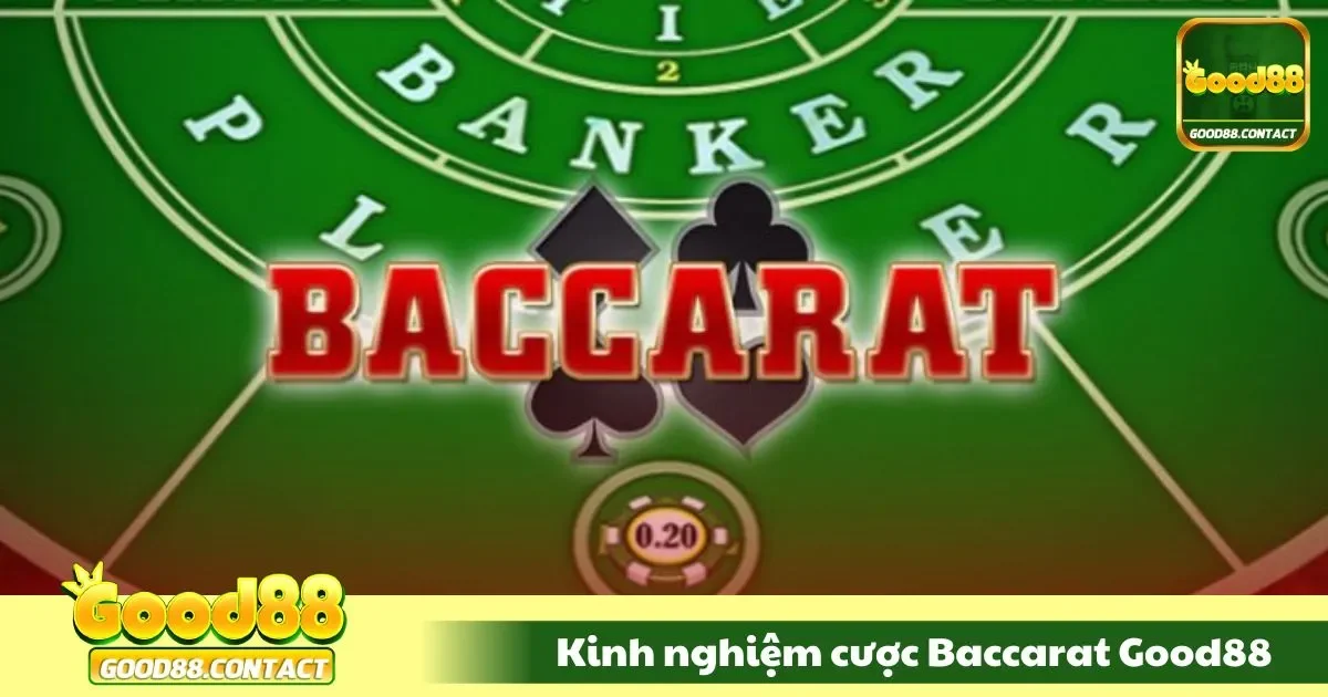 Kinh Nghiệm Cược Baccarat Good88 - Đặt Cược Trúng Lớn 1 Kinh nghiệm cược baccarat